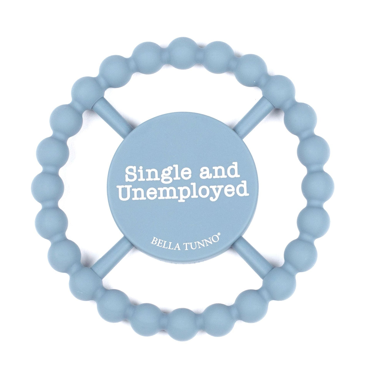 Bella Tunno Single and Unemployed Teether in pastel blue, featuring a humorous "Single and Unemployed" message, made from BPA-free silicone, available at Be Charmed