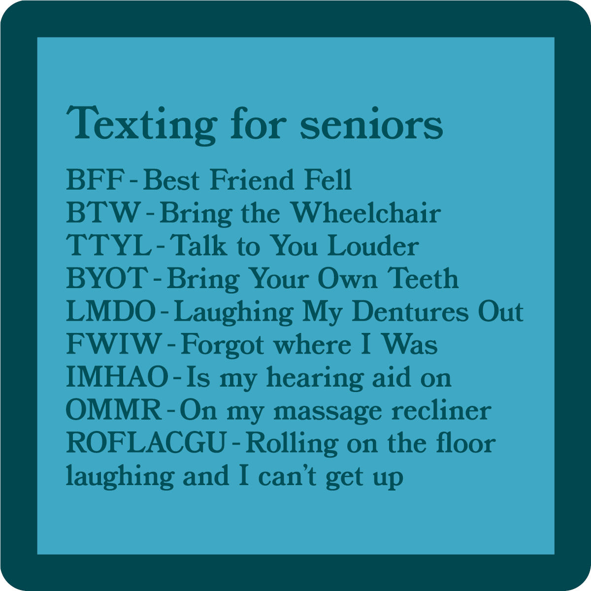 Drinks On Me - Texting for Seniors Coaster featuring a funny texting acronym guide for older adults, perfect as a novelty gift or party conversation starter. Durable, high-quality coaster with bold black text on white background. Available at Be Charmed.