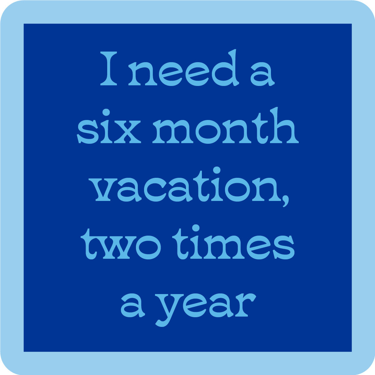 Drinks on Me “Beach Six Month Vacation” Coaster – Funny, durable coaster for cocktails and beverages with a beach vacation theme. Available at Be Charmed