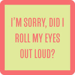 Did I Roll My Eyes? Funny Drinks On Me Coaster with attitude. Great for home bars or gifts. Available at Be Charmed.