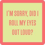 Did I Roll My Eyes? Funny Drinks On Me Coaster with attitude. Great for home bars or gifts. Available at Be Charmed.