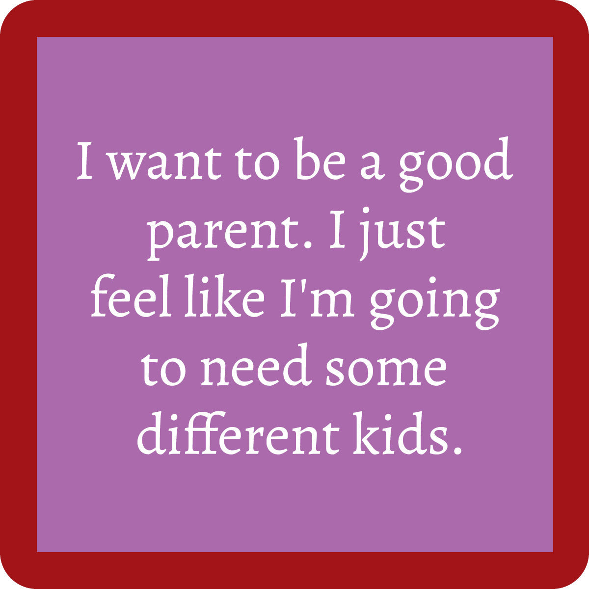 Drinks on Me “Good Parent” Coaster – Humorous, durable coaster for cocktails and beverages. Available at Be Charmed