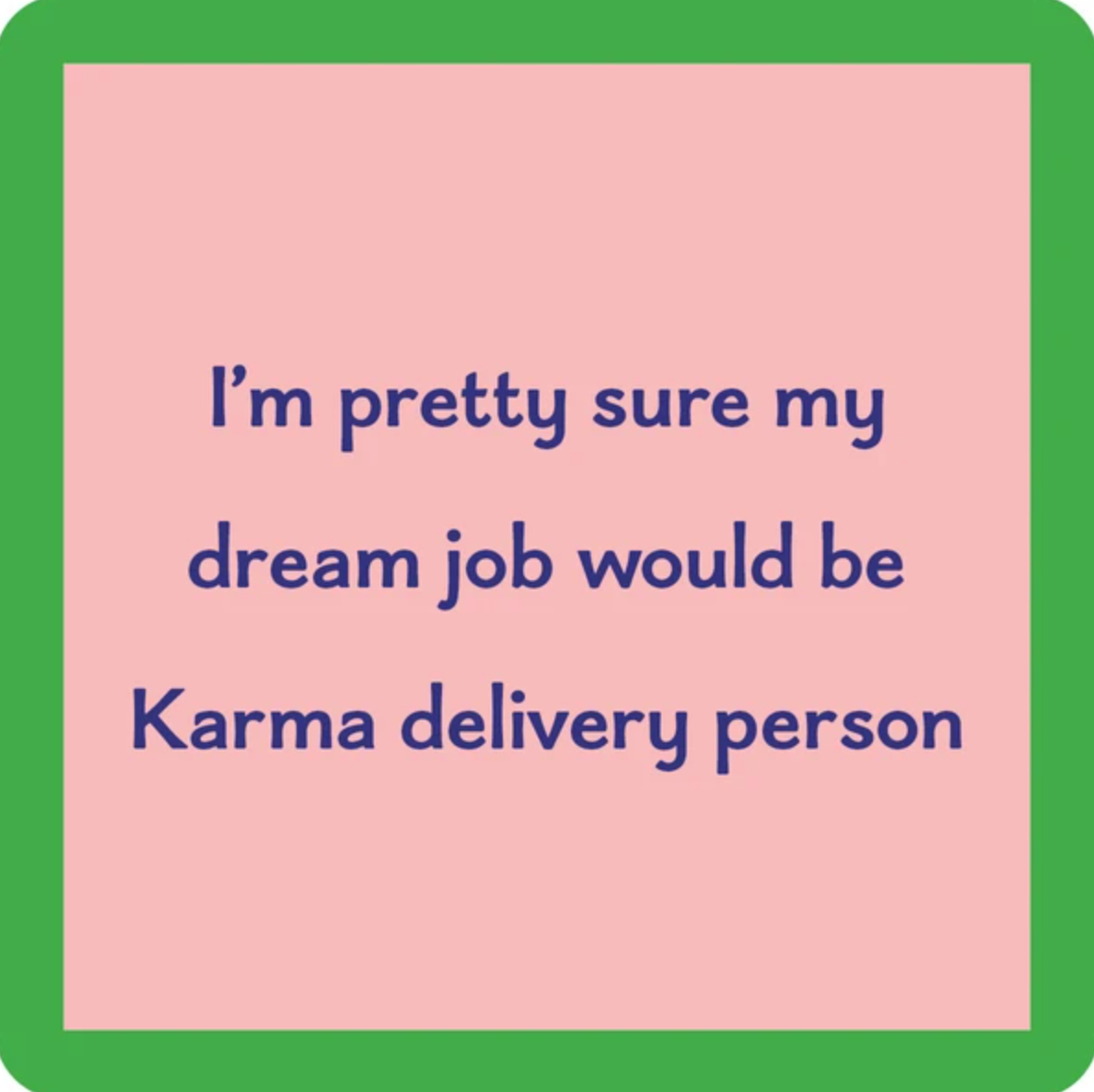 “Karma Delivery” coaster by Drinks On Me featuring funny, sarcastic karma quote. Great for gifting or home bars. Available at Be Charmed.