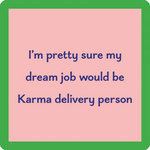 “Karma Delivery” coaster by Drinks On Me featuring funny, sarcastic karma quote. Great for gifting or home bars. Available at Be Charmed.