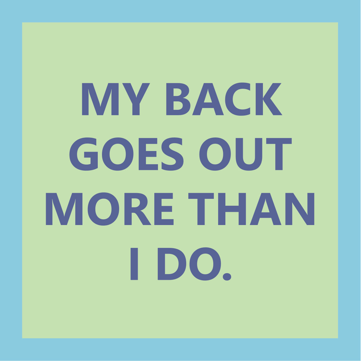 Text 'MY BACK GOES OUT MORE THAN I DO.' on a green coasternwith a blue background. Available at Be Charmed