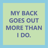 Text 'MY BACK GOES OUT MORE THAN I DO.' on a green coasternwith a blue background. Available at Be Charmed