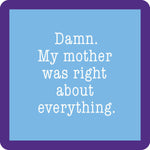 A Drinks on Me square-shaped resin coaster with cork backing and rounded corners, featuring the text 'Damn. My mother was right about everything.