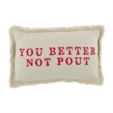 Mud Pie - Small Xmas Pillow - Better Not Pout