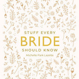 Cover of the book 'Stuff Every Bride Should Know' with a white background and gold text, adorned with a pattern of floral illustrations. Available at Be Charmed