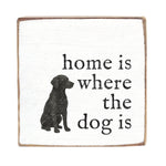 Rustic Marlin decorative sign with a dog silhouette and text 'home is where the dog is' on a white background. Available at Be Charmed. 