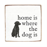 Rustic Marlin decorative sign with a dog silhouette and text 'home is where the dog is' on a white background. Available at Be Charmed. 