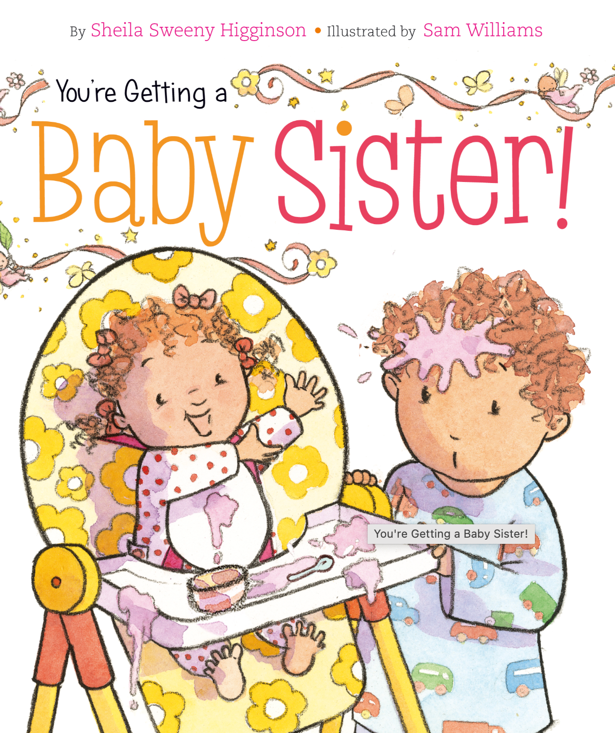 Cover of the children's board book 'You're Getting a Baby Sister!' featuring illustrations of a baby and an older child interacting with a baby sister, with the text written by Sheila Sweeny Higginson and illustrated by Sam Williams. Available at Be Charmed