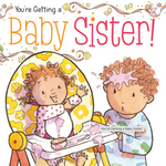 Cover of the children's board book 'You're Getting a Baby Sister!' featuring illustrations of a baby and an older child interacting with a baby sister, with the text written by Sheila Sweeny Higginson and illustrated by Sam Williams. Available at Be Charmed