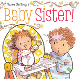 Cover of the children's board book 'You're Getting a Baby Sister!' featuring illustrations of a baby and an older child interacting with a baby sister, with the text written by Sheila Sweeny Higginson and illustrated by Sam Williams. Available at Be Charmed