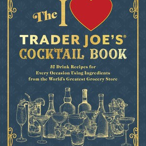 Book cover of 'The I Love Trader Joe's Cocktail Book' with cocktail illustrations and text. Available at Be Charmed.  