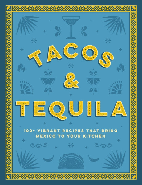 Vibrant Tacos & Tequila hardcover recipe book showcasing tacos plated with lime, tequila cocktail imagery, and pairing tips—Available at Be Charmed
