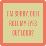 Drinks on Me Did I Roll My Eyes coaster featuring a sarcastic text design available at Be Charmed
