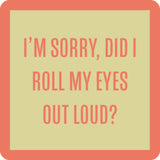 Drinks on Me Did I Roll My Eyes coaster featuring a sarcastic text design available at Be Charmed
