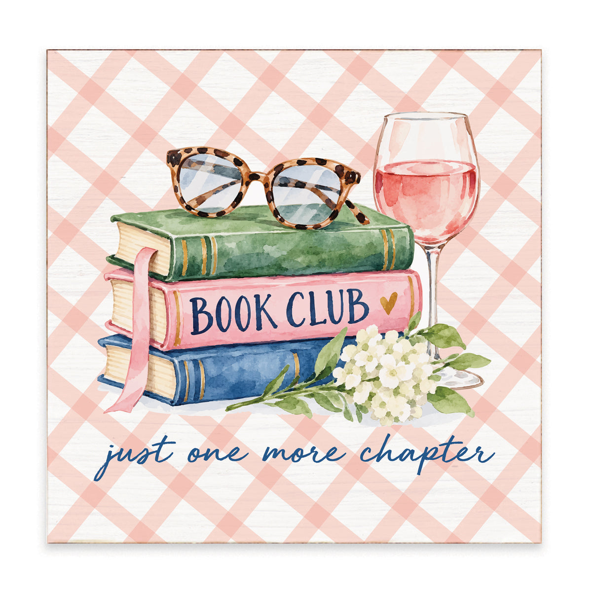 A square Rustic Marlin block sign with stacked books, reading glasses, pink wine, and white flowers on a pink plaid background, reading “Book Club” and “just one more chapter,” available at Be Charmed.