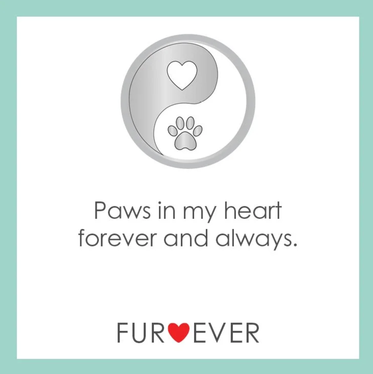 product card for Lola yin yang symbol with a paw print and heart, text 'Paws in my heart forever and always.' and brand 'FUR EVER' on a light green background.