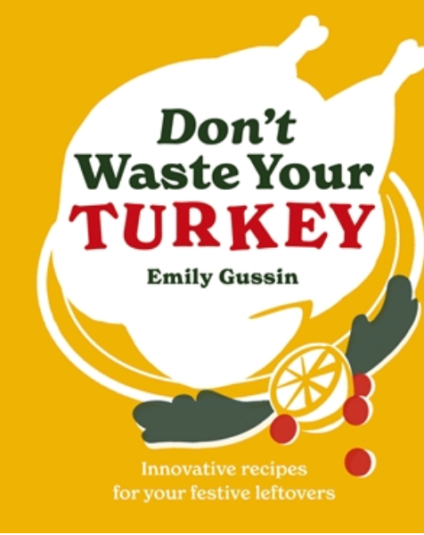 Quarto Don't Waste Your Turkey featuring a festive cookbook cover with creative leftover recipe ideas, available at Be Charmed