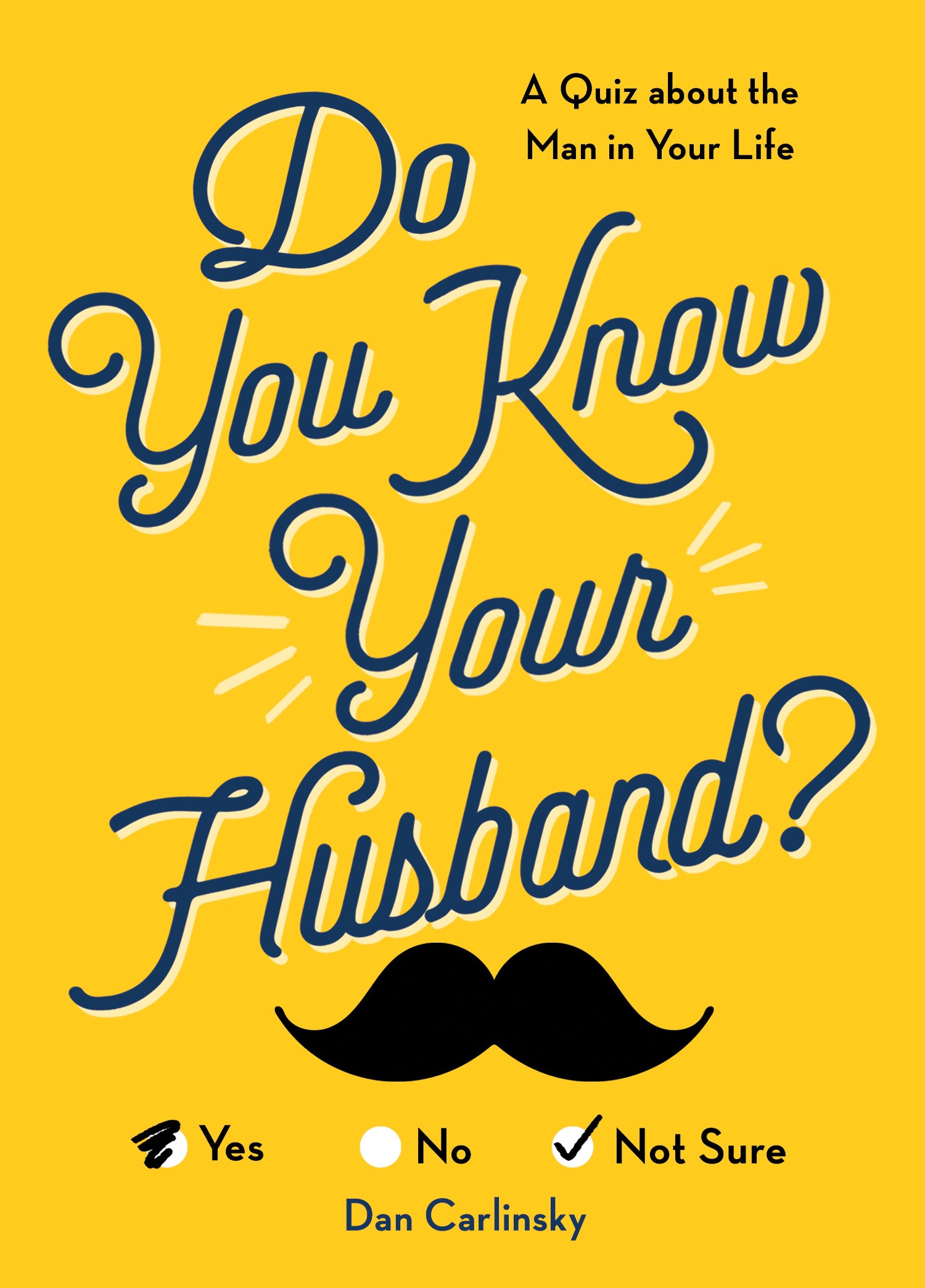 Book cover for 'Do You Know Your Husband?' by Dan Carlinsky, featuring a bright yellow background with large blue script title text, a black mustache graphic, and radio-style yes/no/not sure options. Available at be Charmed